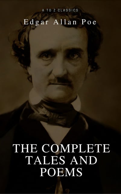Edgar Allan Poe, A to Z Classics - Edgar Allan Poe: Complete Tales and Poems: The Black Cat, The Fall of the House of Usher, The Raven, The Masque of the Red Death...