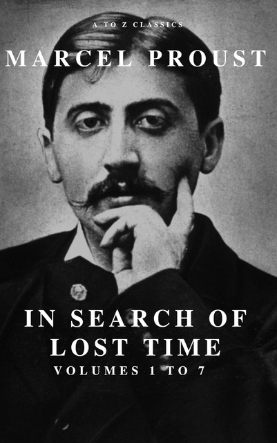 Marcel Proust, A to Z Classics - In Search of Lost Time [volumes 1 to 7]