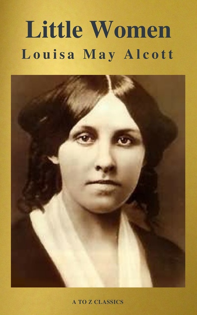 Louisa May Alcott, A to Z Classics - Little Women (A to Z Classics)