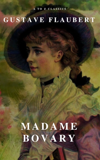 Gustave Flaubert, A to Z Classics - Madame Bovary (A to Z Classics)