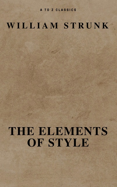 William Strunk, A to Z Classics - The Elements of Style ( Fourth Edition ) ( A to Z Classics)
