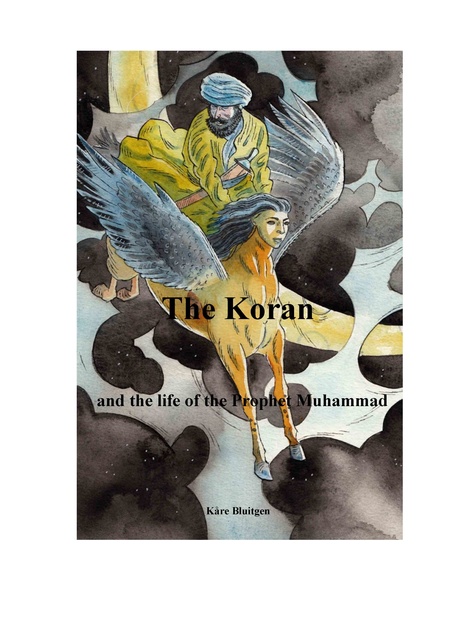 Kåre Bluitgen - The Koran and the life of the prophet Muhammad: As recounted from Islam’s oldest sources