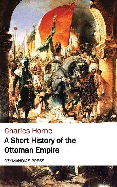 Charles Horne - A Short History of the Ottoman Empire