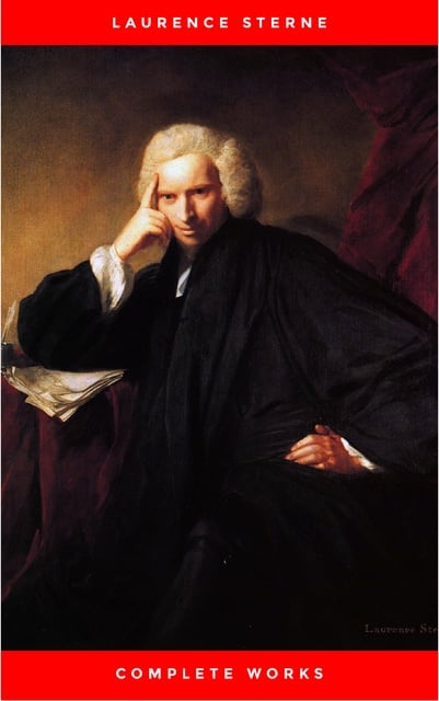 Laurence Sterne - Laurence Sterne: The Complete Novels (The Greatest Writers of All Time)