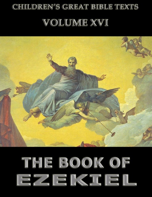 James Hastings - The Book Of Ezekiel: Children's Great Bible Texts