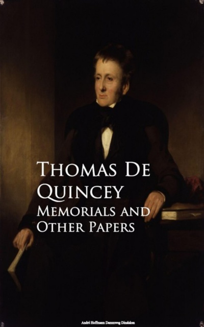 Thomas de Quincey - Memorials and Other Papers