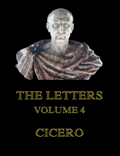 Cicero - The Letters, Volume 4