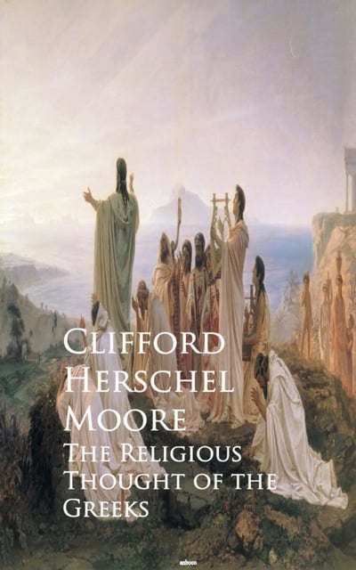 Clifford Herschel Moore - The Religious Thought of the Greeks
