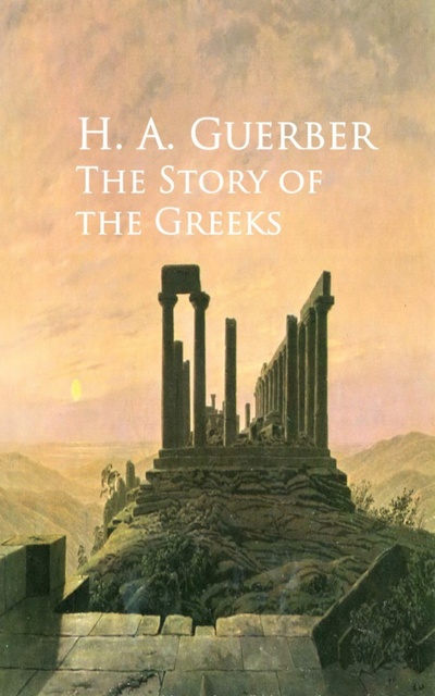 H.A. Guerber - The Story of the Greeks