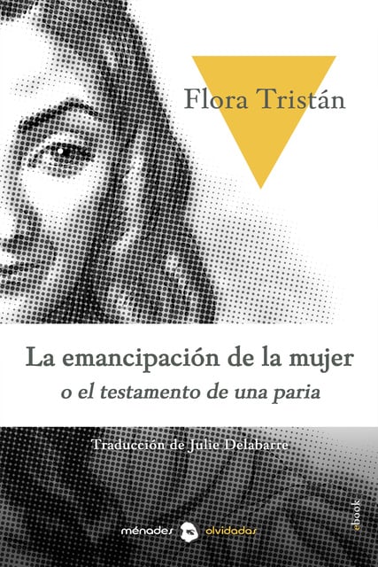 Flora Tristán - La emancipación de la mujer o historia de una paria