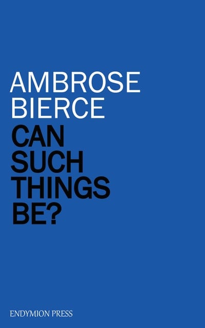 Ambrose Bierce - Can Such Things Be?