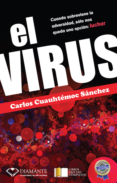 Carlos Cuauhtémoc Sánchez - El Virus: Cuando sobreviene la adversidad, sólo nos queda una opción: luchar