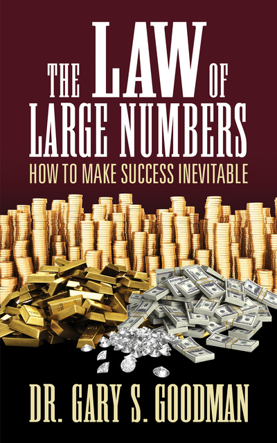 Gary S. Goodman - The Law of Large Numbers - How to Make Success Inevitable
