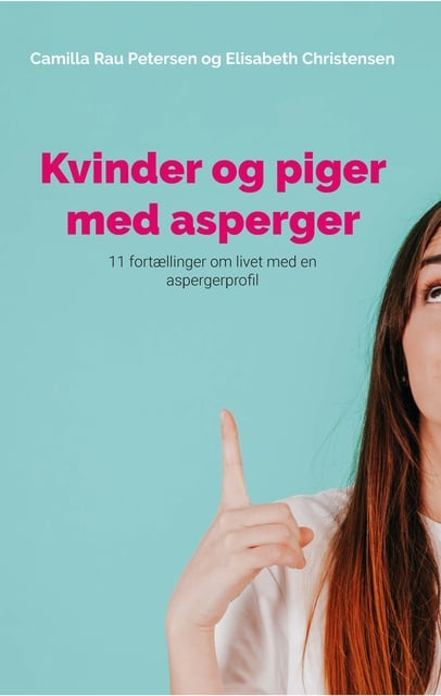Elisabeth Christensen, Camilla Rau Petersen - Kvinder og piger med asperger: 11 fortællinger om livet med en aspergerprofil