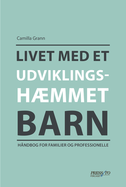 Camilla Grann - Livet med et udviklingshæmmet barn: Håndbog for familier og professionelle.