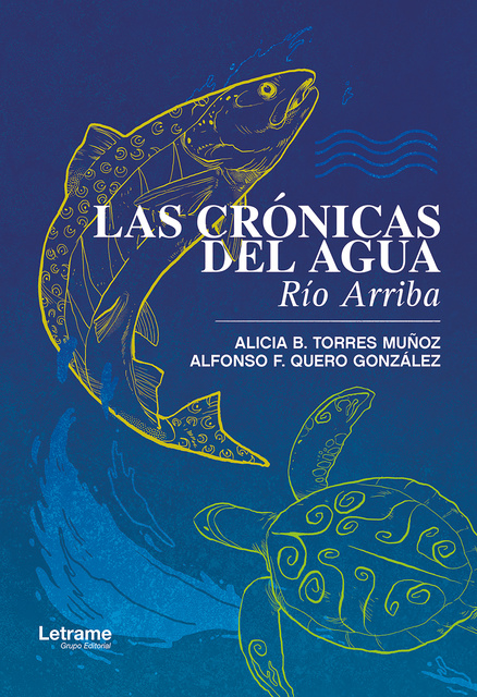 Alicia B. Torres Muñoz, Alfonso F. Quero González - Las crónicas del agua: Río Arriba