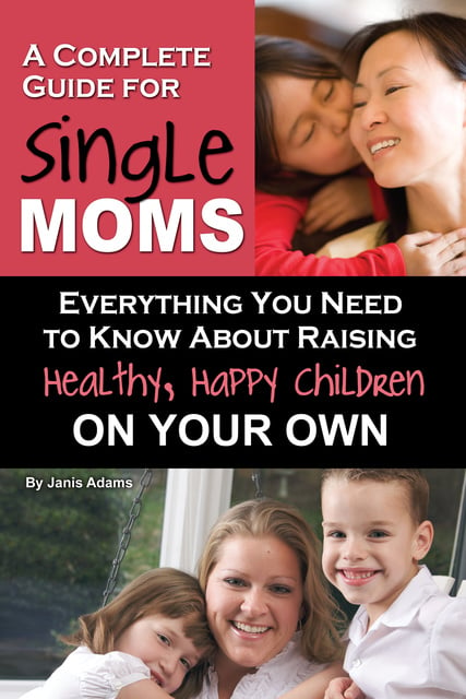 Janis Adams - A Complete Guide for Single Moms