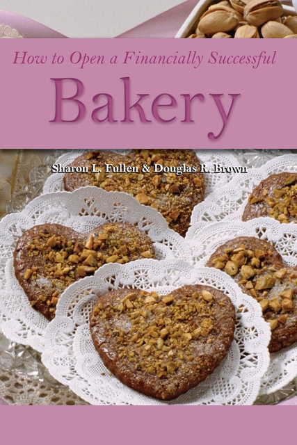 Douglas Brown, Sharon L. Fullen - How to Open a Financially Successful Bakery