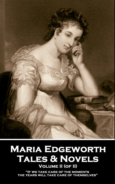 Maria Edgeworth - Tales & Novels: Volume II