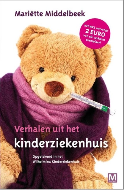 Mariette Middelbeek - Verhalen uit het kinderziekenhuis: opgetekend in het Wilhelmina Kinderziekenhuis