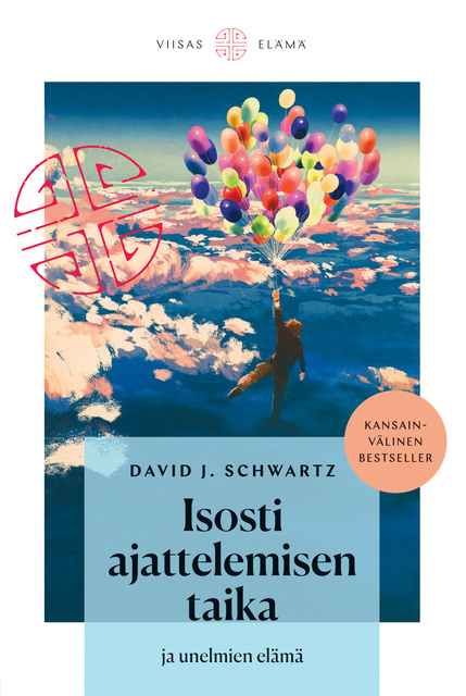 David J. Schwartz - Isosti ajattelemisen taika ja unelmien elämä