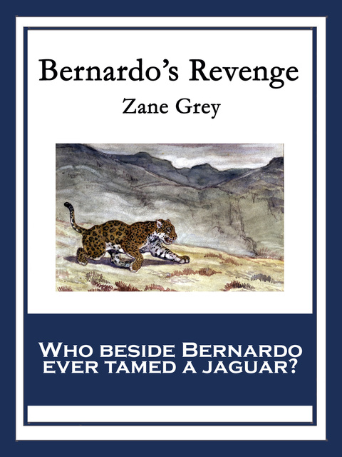 Zane Grey - Bernardo's Revenge