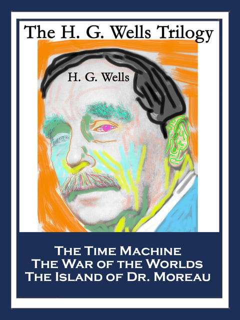 H.G. Wells - The H. G. Wells Trilogy