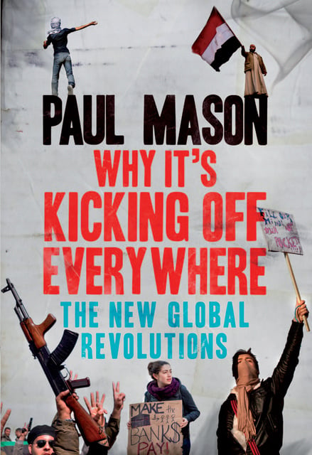Paul Mason - Why It's Kicking Off Everywhere