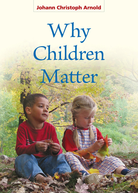 Johann Christoph Arnold - Why Children Matter
