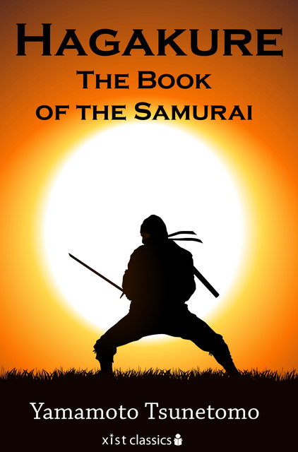 Yamamoto Tsunetomo - Hagakure: The Book of the Samurai