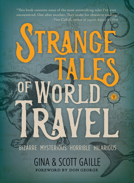 Gina Gaille, Scott Gaille - Strange Tales of World Travel
