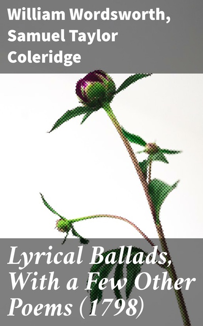 William Wordsworth, Samuel Taylor Coleridge - Lyrical Ballads, With a Few Other Poems (1798)