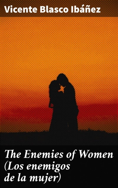 The Enemies of Women (Los enemigos de la mujer) - E-book - Vicente Blasco  Ibañez - Storytel