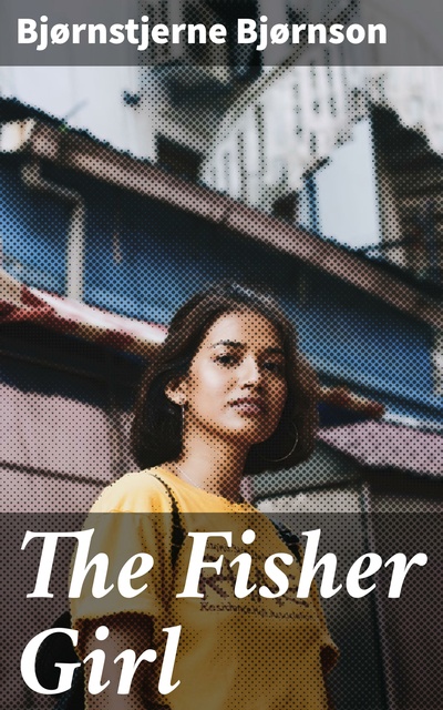 Bjørnstjerne Bjørnson - The Fisher Girl