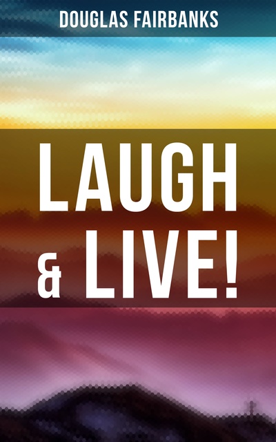 Douglas Fairbanks - Laugh & Live!