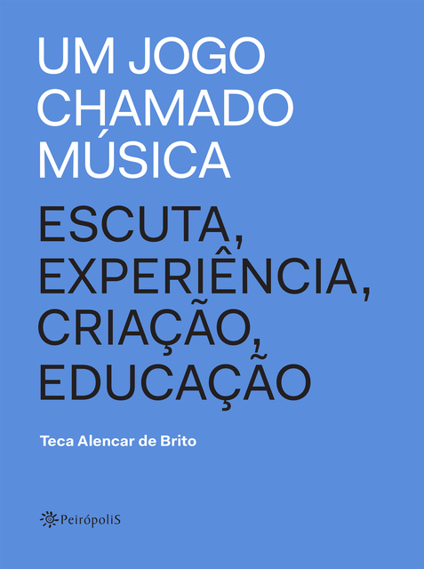 Um jogo chamado música: Escuta, experiência, criação, educação - E