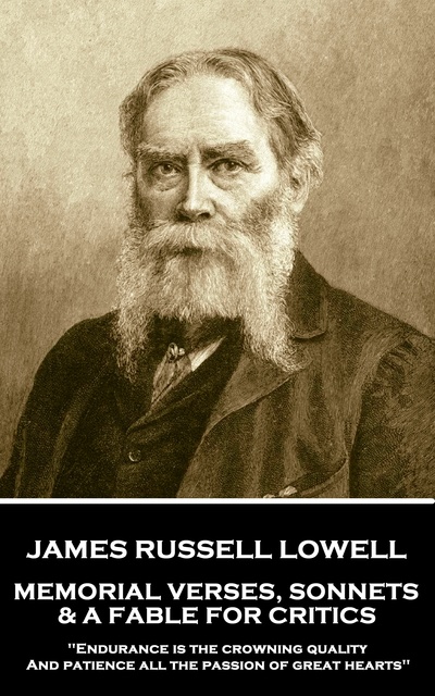 James Russell Lowell - Memorial Verses, Sonnets & A Fable For Critics