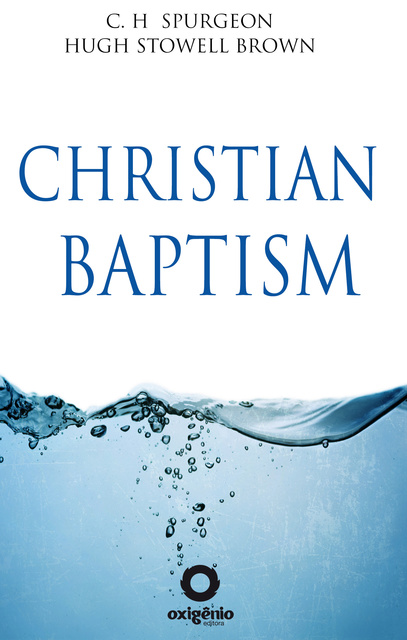 C.H. Spurgeon, Hugh Stowell Brown - Christian Baptism