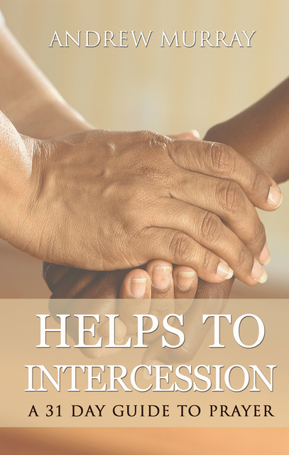 Andrew Murray - Helps to Intercession: A 31 Day Prayer Devotional
