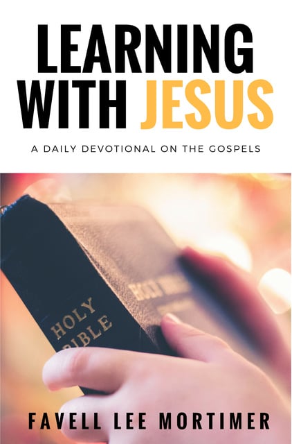 Favell Lee Mortimer - Learning with Jesus: A Daily Devotional on the Gospels