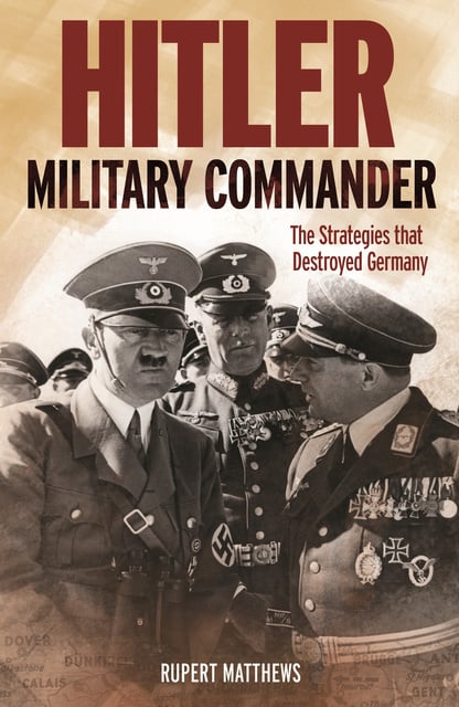 Rupert Matthews - Hitler: Military Commander
