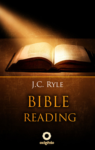 J.C. Ryle - Bible Reading: Learn to read and interpret the Bible