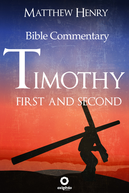 Matthew Henry - First and Second Timothy: Complete Bible Commentary Verse by Verse