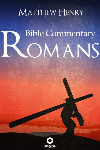 Matthew Henry - Romans: Complete Bible Commentary Verse by Verse