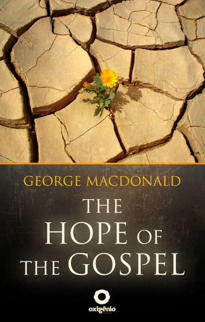 George MacDonald - The Hope of the Gospel: The Great sermons of the George Macdonald
