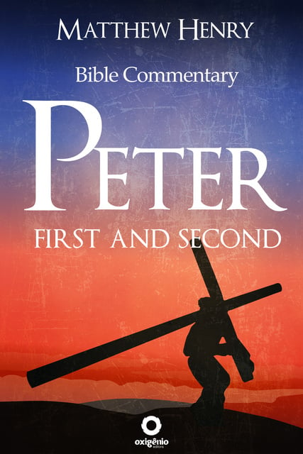 Matthew Henry - First and Second Peter: Complete Bible Commentary Verse by Verse