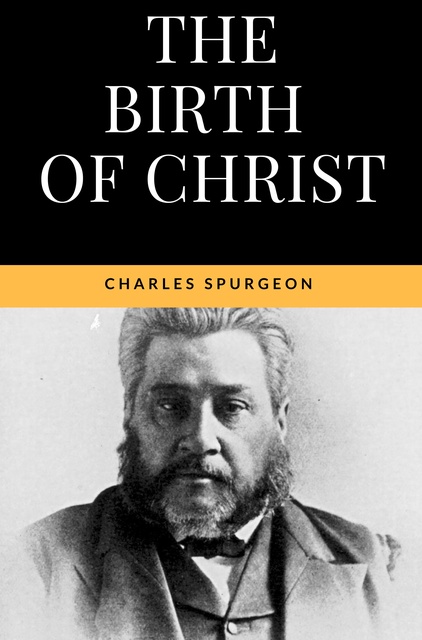 Charles Spurgeon - The Birth of Christ: The true meaning of Christmas