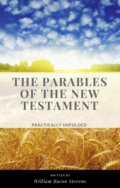 William Bacon Stevens - The Parables of the New Testament
