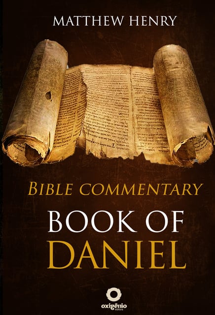 Matthew Henry - Book of Daniel: Complete Bible Commentary Verse by Verse