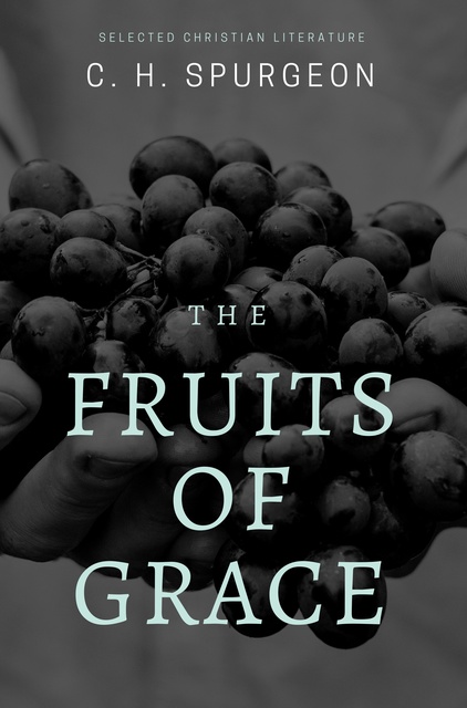 C.H. Spurgeon - The Fruits of Grace